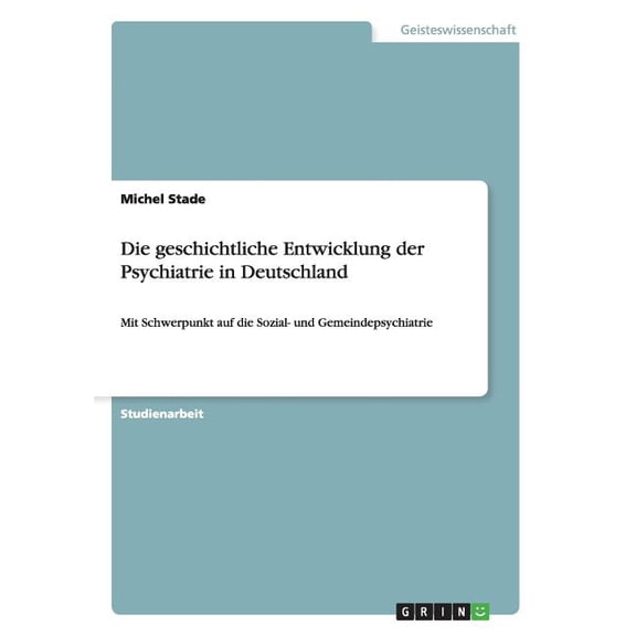 Die geschichtliche Entwicklung der Psychiatrie in Deutschland (Paperback)