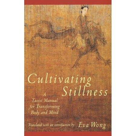 Cultivating Stillness : A Taoist Manual for Transforming Body and Mind