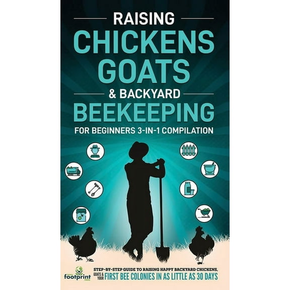 Self Sufficient Sustainable Survival Sec Raising Chickens, Goats & Backyard Beekeeping For Beginners: 3-in-1 Compilation Step-By-Step Guide to Raising Happy Back, (Hardcover)