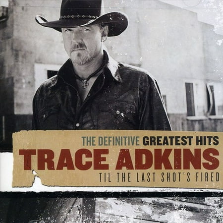 Trace Adkins Greatest Hits - Definitive Greatest Hits: Til THE Last Shot's Fired (CD)