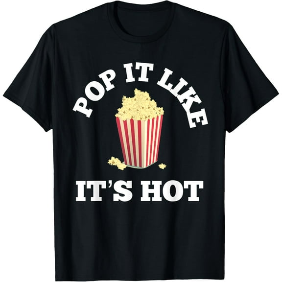 Popcorn Pop It Like It's Hot T Shirt T-Shirt