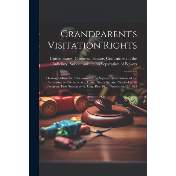 Grandparent's Visitation Rights: Hearing Before the Subcommittee on Separation of Powers of the Committee on the Judicia, (Paperback)