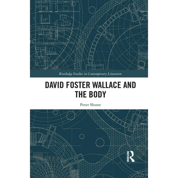 Routledge Studies in Contemporary Litera David Foster Wallace and the Body, (Paperback)