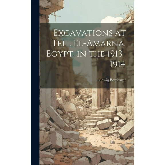 Excavations at Tell El-Amarna, Egypt, in the 1913-1914 (Hardcover)
