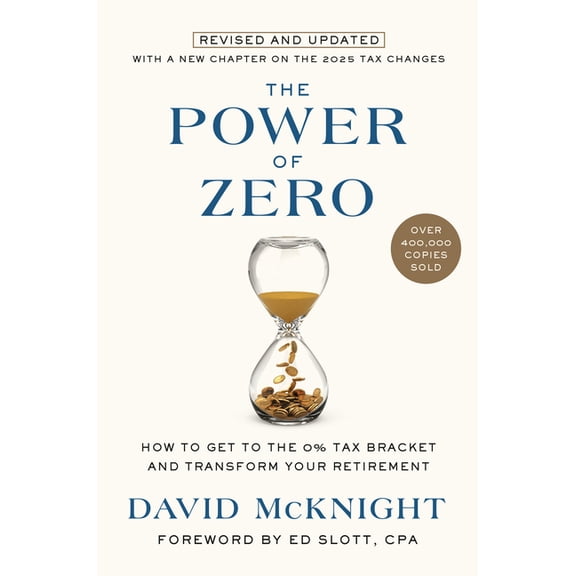 Power of Zero, Revised and Updated: How to Get to the 0% Tax Bracket and Transform Your Retirement