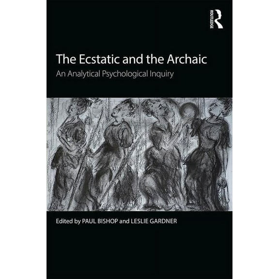 The Ecstatic and the Archaic: An Analytical Psychological Inquiry, (Paperback)