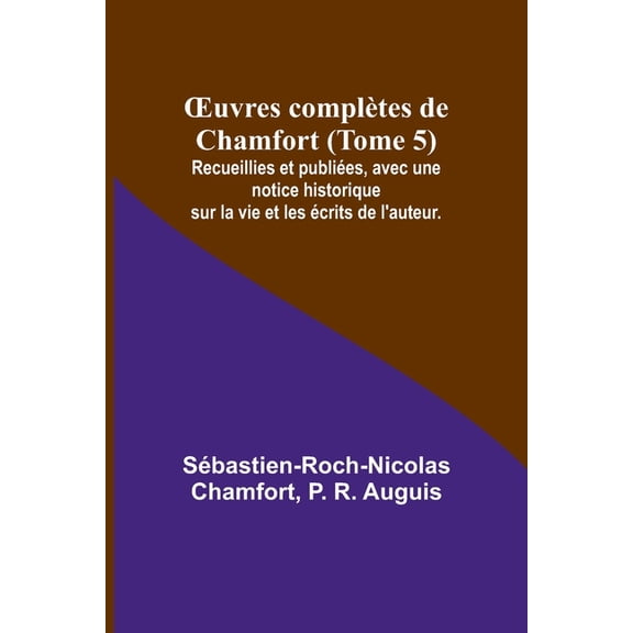 OEuvres complètes de Chamfort (Tome 5); Recueillies et publiées, avec une notice historique sur la vie et les écrits de , (Paperback)