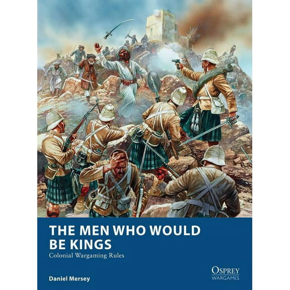 Osprey Wargames: The Men Who Would Be Kings : Colonial Wargaming Rules (Paperback)