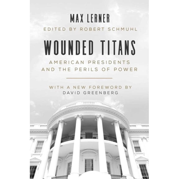 Pre-Owned Wounded Titans: American Presidents and the Perils of Power (Paperback) 1628727675 9781628727678