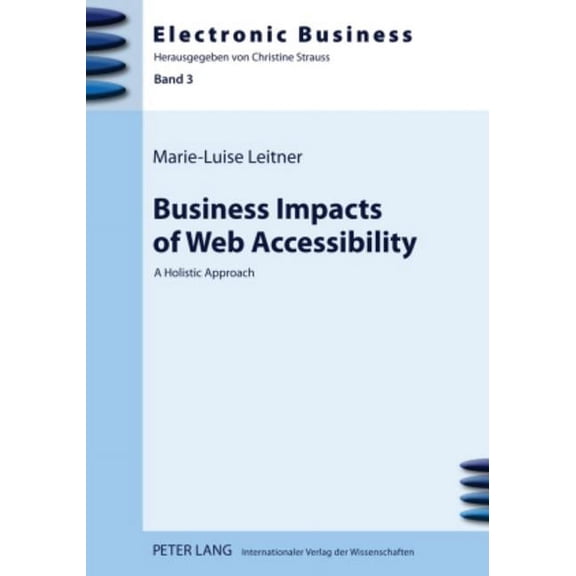 Electronic Business: Business Impacts of Web Accessibility: A Holistic Approach (Hardcover)