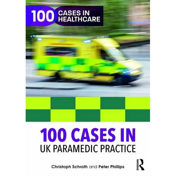 100 Cases in Healthcare 100 Cases in UK Paramedic Practice, (Paperback)