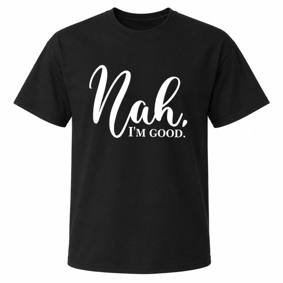 Nah Iām Good Graphic T-Shirt, Unisex Classic Fit Short Sleeve Tee