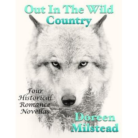 Out In the Wild Country: Four Historical Romance Novellas -