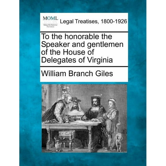To the Honorable the Speaker and Gentlemen of the House of Delegates of Virginia (Paperback)