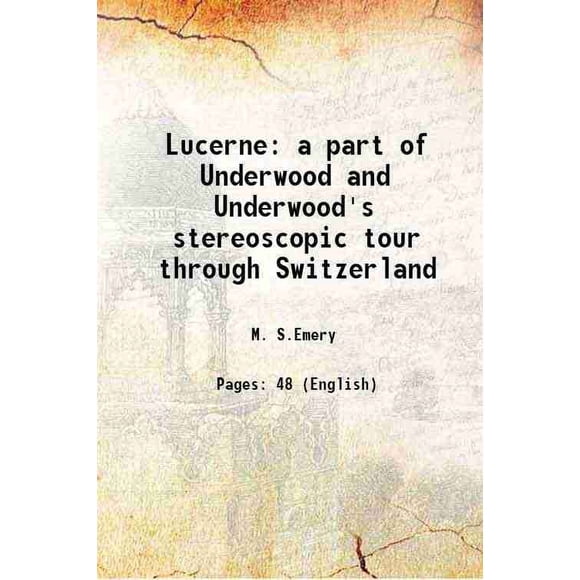 Lucerne a part of Underwood and Underwood's stereoscopic tour through Switzerland 1902 [Hardcover]