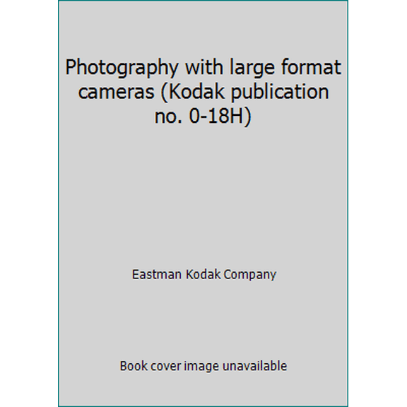 Pre-Owned Photography with large format cameras (Kodak publication no. 0-18H) (Paperback) 0879850663 9780879850661