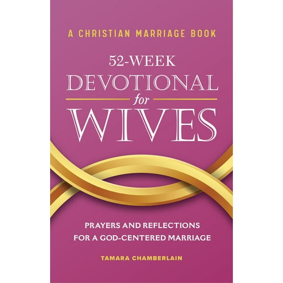A Christian Marriage Book - 52-Week Devotional for Wives: Prayers and Reflections for a God-Centered Marriage, (Paperback)