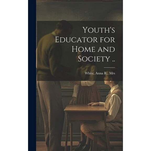 Youth's Educator for Home and Society .. (Hardcover)