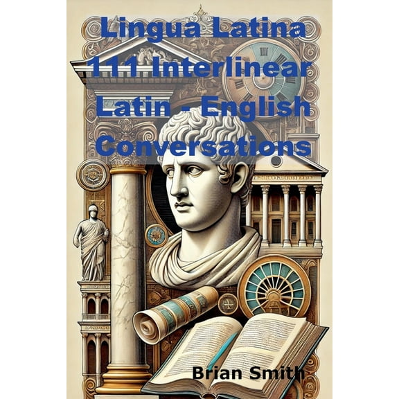 Lingua Latina 111 Interlinear Latin - English Conversations, (Paperback)