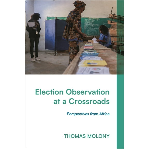 Election Observation at a Crossroads: Perspectives from Africa, (Hardcover)