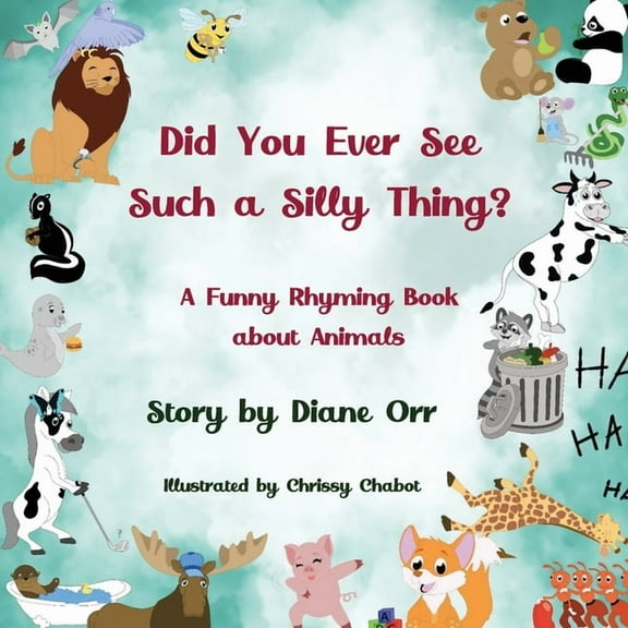 Did You Ever See Such a Silly Thing?: A Funny Rhyming Book about Animals (Paperback)