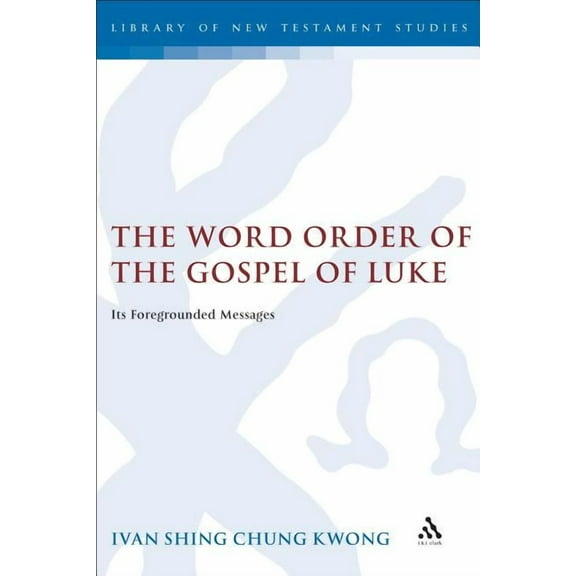 Library of New Testament Studies The Word Order of the Gospel of Luke, Book 298, (Hardcover)