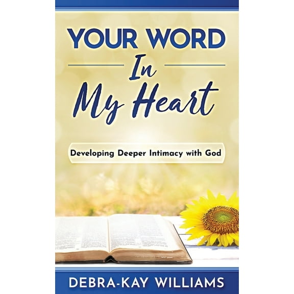 Your Word In My Heart: Developing Deeper Intimacy With God (Paperback)