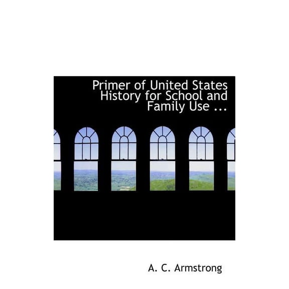 Primer of United States History for School and Family Use ... (Hardcover)