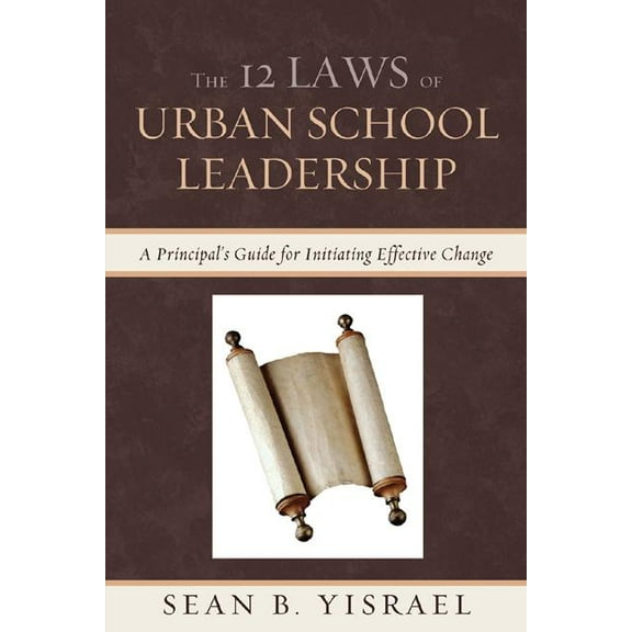 The 12 Laws of Urban School Leadership: A Principal's Guide for Initiating Effective Change, (Paperback)