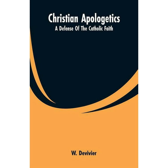 Christian Apologetics: A Defense Of The Catholic Faith, (Paperback)