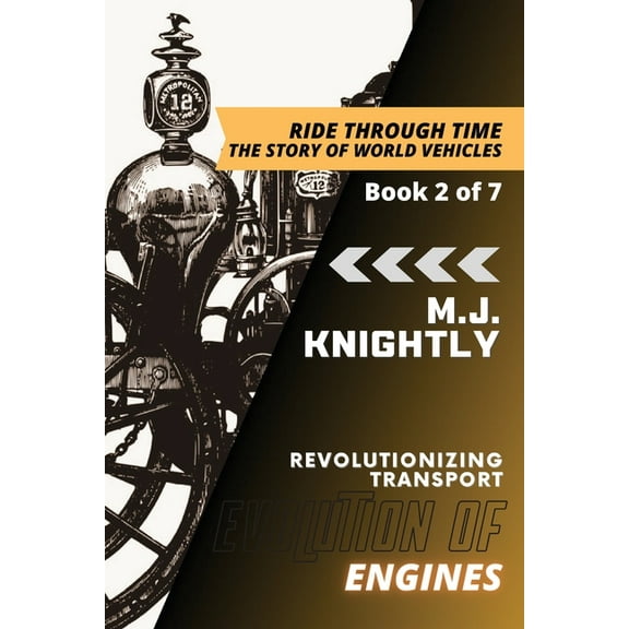 Ride Through Time: The Story of World Ve Evolution of Engines: Steam Power and Industrialization, Book 2, (Paperback)