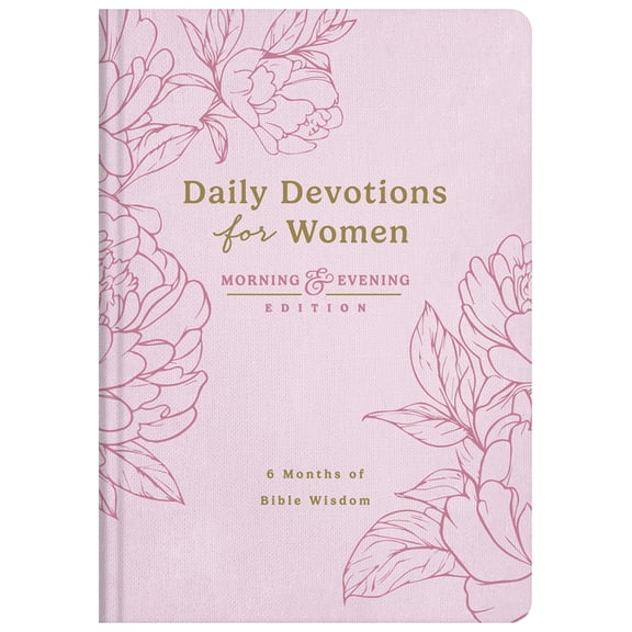 Daily Devotions for Women Morning and Evening Edition: 6 Months of Bible Wisdom, (Hardcover)