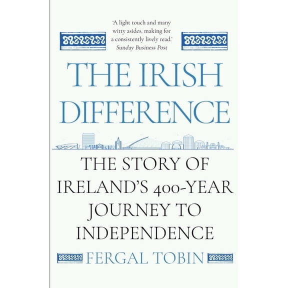 The Irish Difference: The Story of Ireland's 400-Year Journey to Independence, (Paperback)