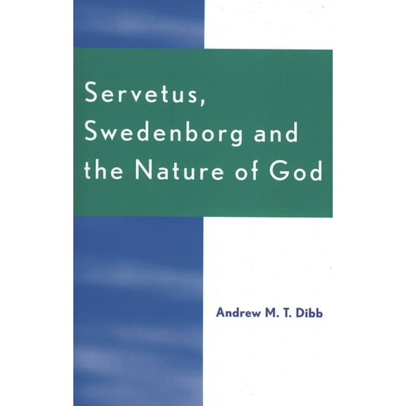 Servetus, Swedenborg and the Nature of God, (Paperback)