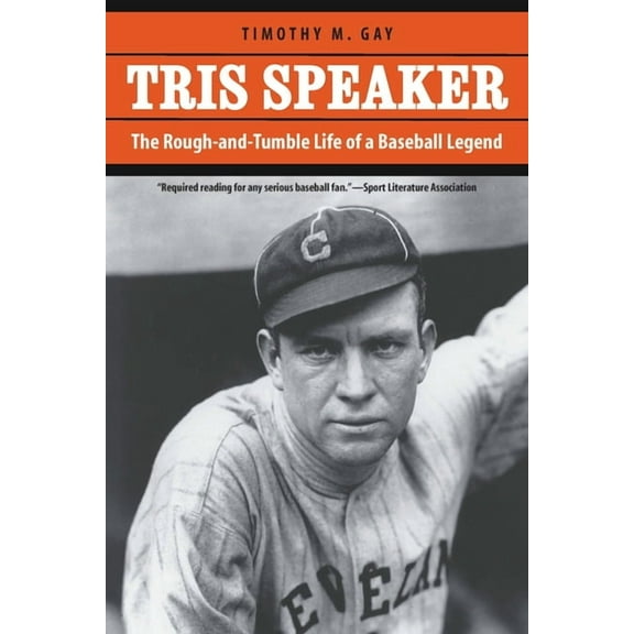 Tris Speaker: The Rough-And-Tumble Life of a Baseball Legend, (Paperback)