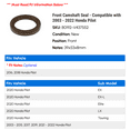 thumbnail image 2 of Front Camshaft Seal - Compatible with 2003 - 2022 Honda Pilot 2004 2005 2006 2007 2008 2009 2010 2011 2012 2013 2014 2015 2016 2017 2018 2019 2020 2021, 2 of 2