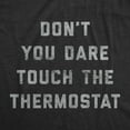 thumbnail image 2 of Mens Don't You Dare Touch The Thermostat T Shirt Funny Always Cold Freezing Temperature Graphic Tee Graphic Tees, 2 of 9