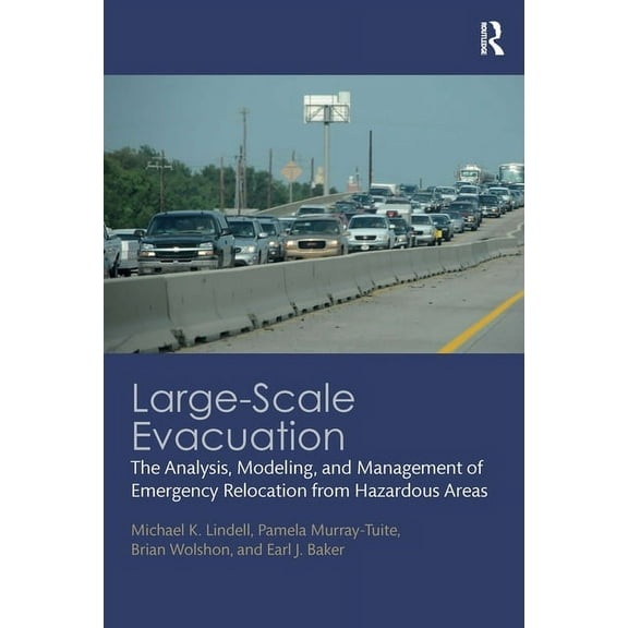 Large-Scale Evacuation: The Analysis, Modeling, and Management of Emergency Relocation from Hazardous Areas, (Paperback)