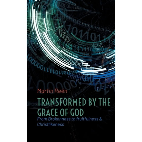 Transformed by the Grace of God: From Brokenness to fruitfulness & Christlikeness, (Paperback)