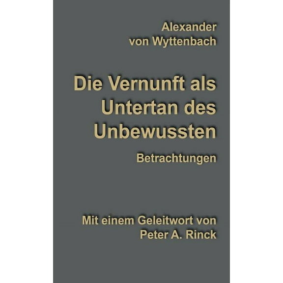 Die Vernunft als Untertan des Unbewussten: Betrachtungen, (Paperback)