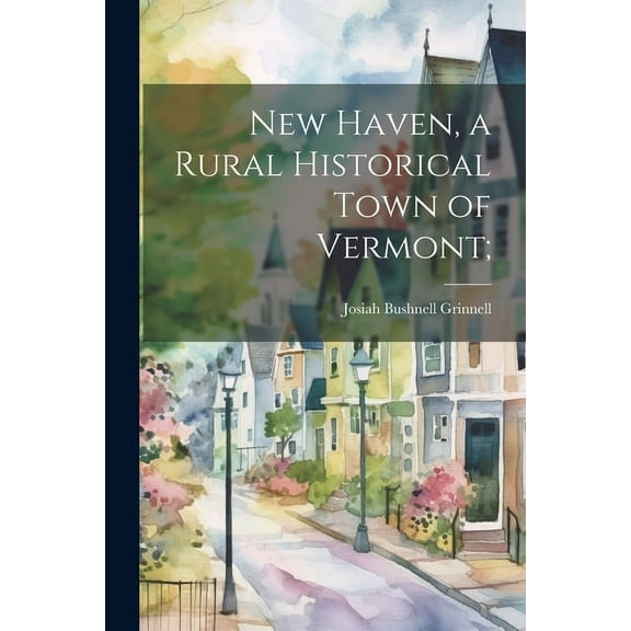 New Haven, a Rural Historical Town of Vermont;