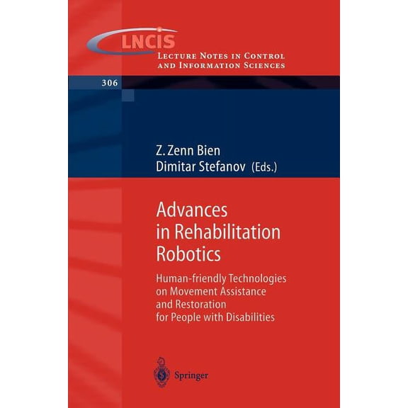 Lecture Notes in Control and Information Advances in Rehabilitation Robotics: Human-Friendly Technologies on Movement Assistance and Restoration for People with , Book 306, (Paperback)