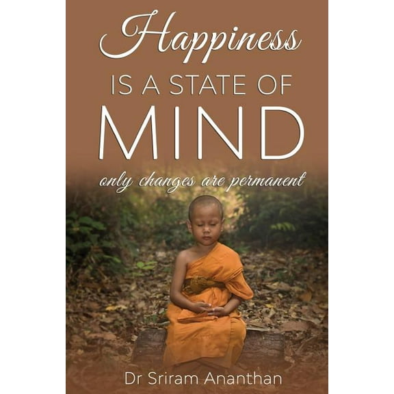 Happiness Is A State of Mind : Only Changes are Permanent (Paperback)