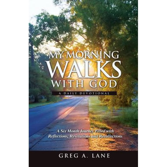 Pre-Owned My Morning Walks With God: A Six Month Journey Filled with Reflections, Revelations and Recollections (Paperback) 0998488208 9780998488202