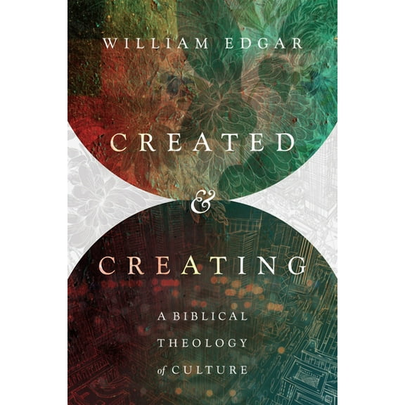 Created and Creating: A Biblical Theology of Culture, (Paperback)