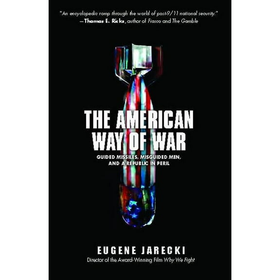 The American Way of War : Guided Missiles, Misguided Men, and a Republic in Peril (Paperback)