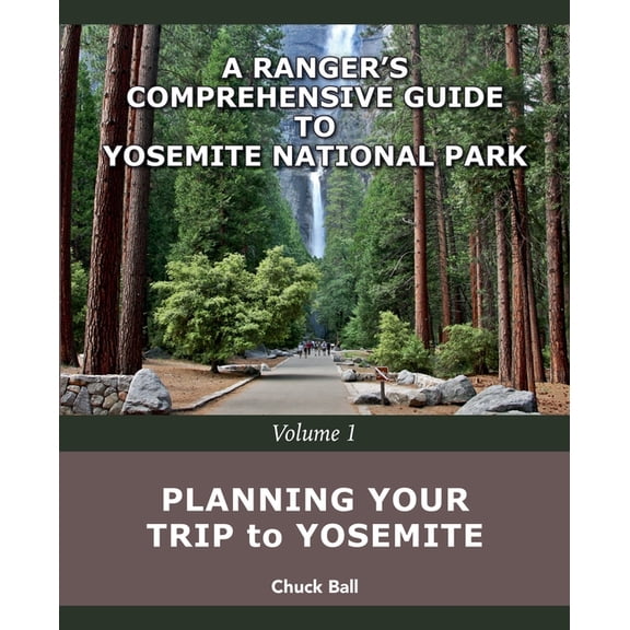 A Ranger's Comprehensive Guide to Y Planning Your Trip to Yosemite, Book 1, (Paperback)