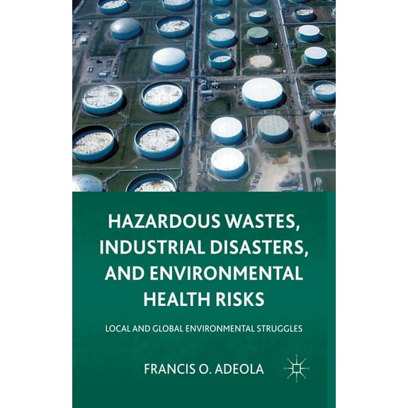 Hazardous Wastes, Industrial Disasters, and Environmental Health Risks: Local and Global Environmental Struggles, (Paperback)