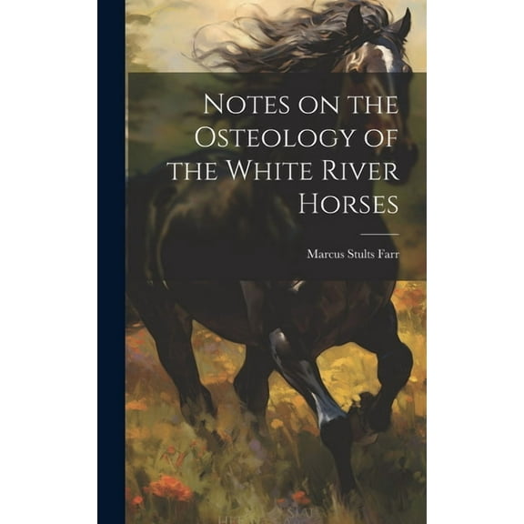 Notes on the Osteology of the White River Horses (Hardcover)