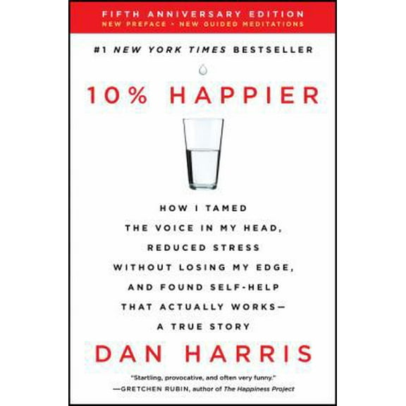 Pre-Owned 10% Happier: How I Tamed the Voice in My Head, Reduced Stress Without Losing My Edge, and Found Self-Help That Actually Works--A Tr (Paperback) 0062917609 9780062917607
